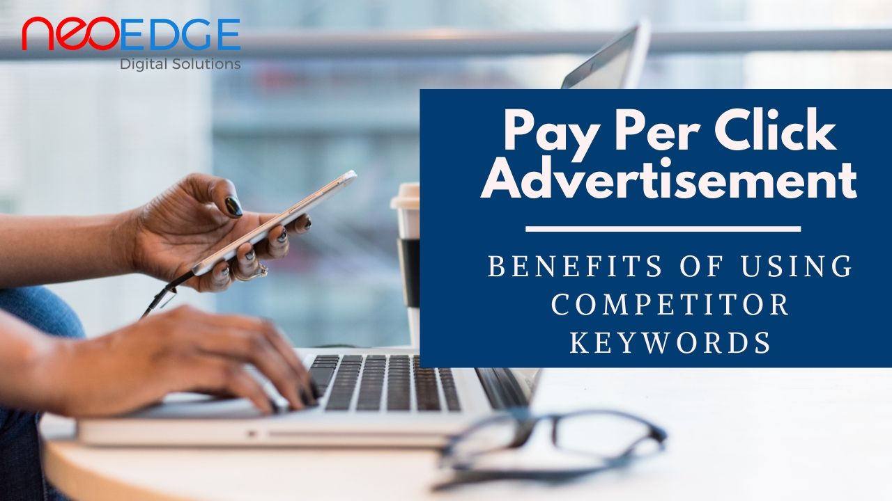 PPC: Benefits Of Using Competitor Keywords - Neo Edge